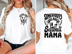 somebody's loud mouth softball mama shirt, softball mama shirt, softball mom sweatshirt, softball sweatshirt