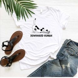 downward human shirt, meditation shirt, spiritual shirt, naturalism shirt, yoga lover shirt, funny yoga teacher tee, gif