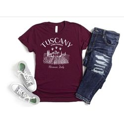 tuscany vineyards shirt, tuscany italy shirt, italy trip shirt, florence shirt, honeymoon shirt, wine lover shirt, funny