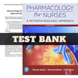 Test Bank Pharmacology for Nurses A Pathophysiologic Approach 6th Edition by Michael Adams All Chapters