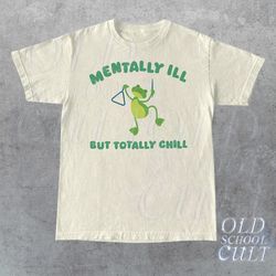 mentally ill but totally chill graphic t-shirt, retro unisex adult t shirt, vintage cat shirt, nostalgia t shirt, relaxe