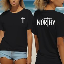 jesus christ tee shirt, shirt for christian woman, perfect gift for christian mom, worthy
