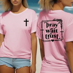 jesus christ tee shirt, shirt for christian , perfect gift for christian mom, pray wait trust