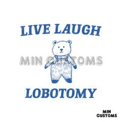 live laugh lobotomy bear meme svg