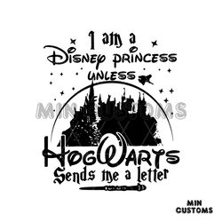 i am a disney princess unless hogwarts sends a letter svg