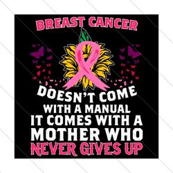 Breast Cancer Does Not Come With a Manual Sunflower Awareness Svg, Awareness Svg, Breast Cancer Svg, Breast Cancer Aware