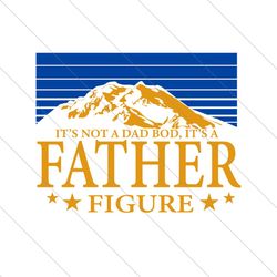 its not a dad bod its a father figure svg, fathers day svg, dad svg, father svg, father figure svg, dad bod svg