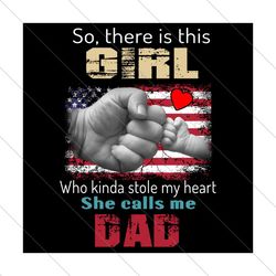 So There Is This Girl Who Kinda Stole My Heart She Calls Me Dad Png, Fathers Day Png, Dad Png, Dad And Daughter Png