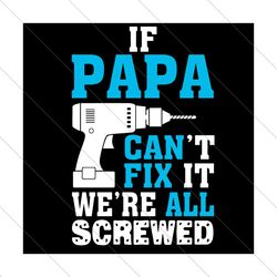 if papa cant fix it were all srewed svg, fathers day svg, papa cant fix svg, were all screwed svg