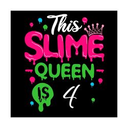 this slime queen is 4 svg, birthday svg, birthday girl svg, 4th birthday svg, slime queen svg, birthday party svg