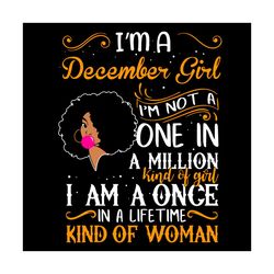 im a december girl im not a one in a million kind of girl svg, birthday svg, december girl svg, birthday girl svg