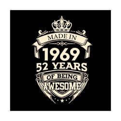 made in 1969 52 years of being awesome svg, birthday svg, 52th birthday svg, birthday king svg, born in 1969 svg