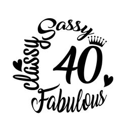 sassy classy fabulous 40 birthday svg file digital