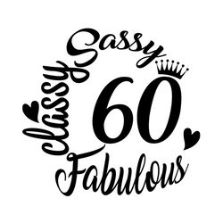 sassy classy fabulous 60th birthday svg file digital