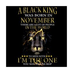 a black king was born in november png, black king png, born in november png, black lion king png, black king birthday, k