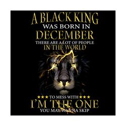 a black king was born in december png, black king png, born in december png, black lion king png, black king birthday, k