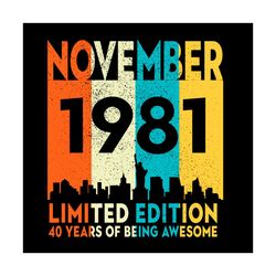 november 1981 limited edition 40 years of being awesome svg, birthday svg, november 1981 svg, born in 1981 svg, 40th bir