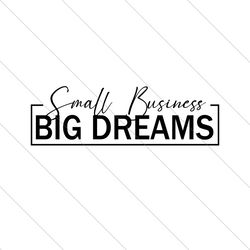 small business big dreams svg