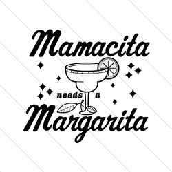 mamacita needs a margarita svg