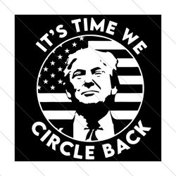 its time we circle back donald trump merican flag svg