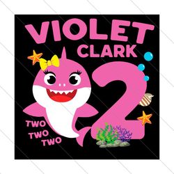 happy birthday violet clark 2 years old svg, birthday svg, happy birthday svg, birthday baby shark, 2nd birthday svg, bi