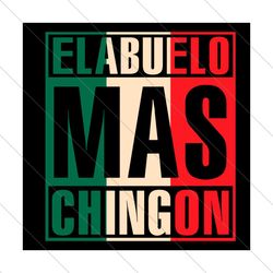 el abuelo mas chingon svg, fathers day svg, mexican grandpa svg, grandpa svg, el abuelo svg, mas chingon svg, funny span