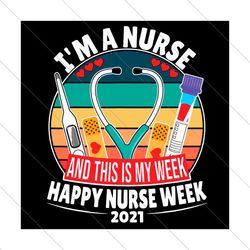 im a nurse and this my week happy nurse week 2021 svg, trending svg, nurse svg, nurse week svg, happy nurse week svg, nu