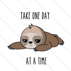 take one day at a time,sloth svg, sloth clipart, sloth print, funny sloth, funny gift, svg file