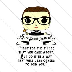 cute rbg ruth bader ginsburg svg,fight for the things premium svg, svg file