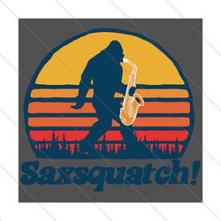 saxsquatch bigfoot saxophone, trending svg, best sax squatch, saxsquatch svg, svg file