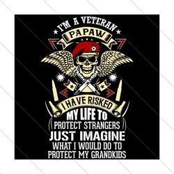 im a veteran papaw i have risked my life, trending svg, veteran svg, svg file