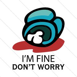 i am fine do not worry among us, trending svg, among us svg, trending game svg file