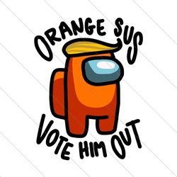 orange sus vote him out, trending svg, among us svg, vote orange out, among us svg file