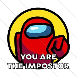 among us you are the impostor, trending svg, funny among us, among us impostor svg file