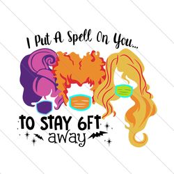 i put a spell on you to stay 6ft away,hocus pocus svg,halloween svg, halloween svg file