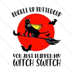 buckle up buttercup, halloween svg, flipped my witch switch, black cat svg, black bloom svg file