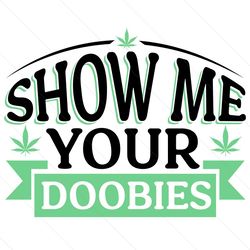 show me your doobies svg file digital