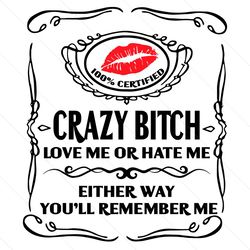 crazy bitch love me or hate me girl quotes svg file digital