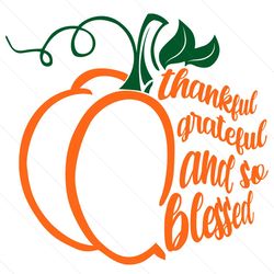 thankful grateful and so blessed pumpkin svg