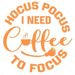 hocus pocus i need coffee to focus svg