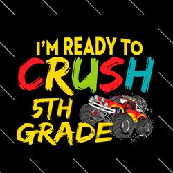 im ready to crush 5th grade monster truck svg