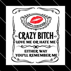 crazy bitch love me or hate me girl quotes svg