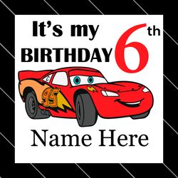 Birthday Boy 6 Years Old Lightning Mcqueen Car Custom Name Svg
