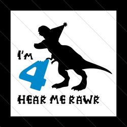 im 4 here me rawr t rex birthday svg