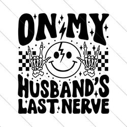 wifey svg png, funny wife, trendy svg png, wife life svg png, on my husband's last nerve svg png, wife shirt