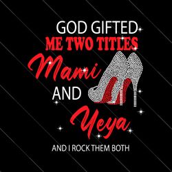 god gifted me two titles mom and nana svg, mom and nana svg, mom svg, nana svg, mom nana svg, instant download