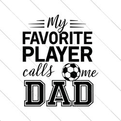 my favorite player calls me dad svg instant download