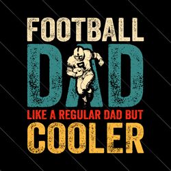 like a regular dad football svg, but cooler svg, cooler dad play football svg, love football png