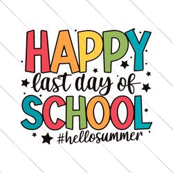 happy last day of school svg, last day of school svg, end of school svg, teacher summer svg, hello summer svg