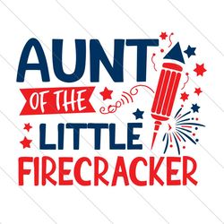 aunt of the little firecracker svg, fourth of july, 4th of july, usa svg, cameo cricut, cut file, silhouette
